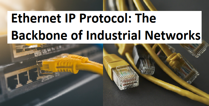 Ethernet IP Protocol The Backbone of Industrial Networks