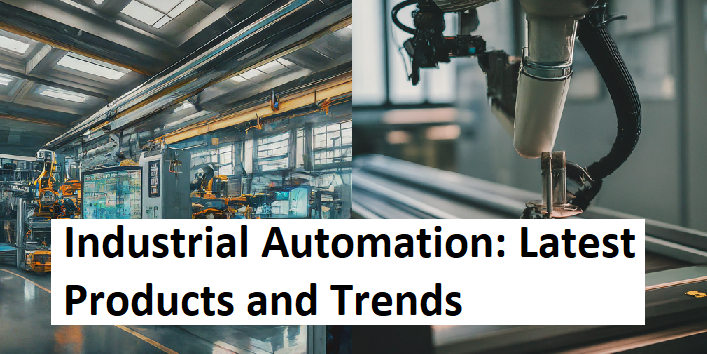 Industrial Automation: Latest Products and Trends