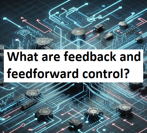 Feedback and Feedforward Control: A Comparative Analysis
