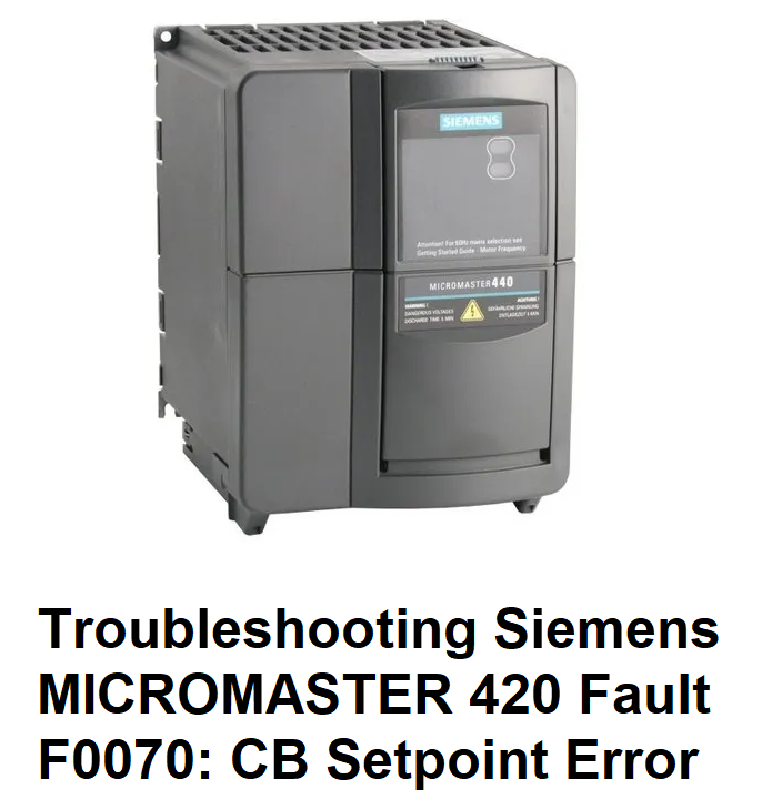 Troubleshooting Siemens MICROMASTER 420 Fault F0070 CB Setpoint Error